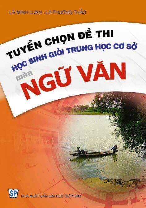 Tuyển chọn đề thi học sinh giỏi trung học cơ sở môn Ngữ Văn