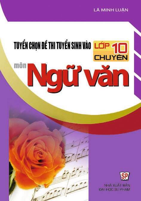 Tuyển chọn đề thi tuyển sinh vào lớp 10 chuyên môn Ngữ văn